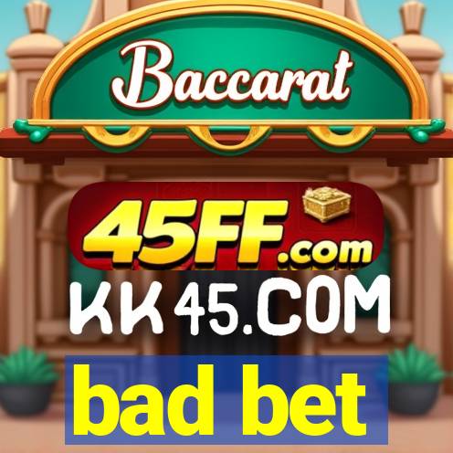 bad bet